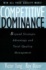 Competitive Dominance: Beyond Strategic Advantage and Total Quality Management