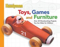 Toys, Games, and Furniture: Over 30 Woodworking Projects You Can Make for Children
