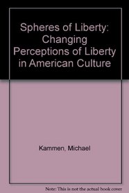 Spheres of Liberty: Changing Perceptions of Liberty in American Culture (Cornell Studies in Security Affairs)