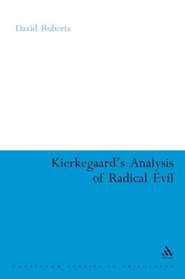 Kierkegaard's Analysis of Radical Evil (Continuum Studies in Philosophy)