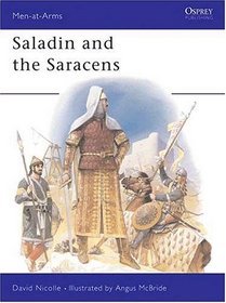 Saladin and the Saracens Armies of the Middle East 1100-1300 (Men-at-Arms Series)
