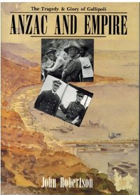 Anzac and Empire: The Tragedy and Glory of Gallipoli