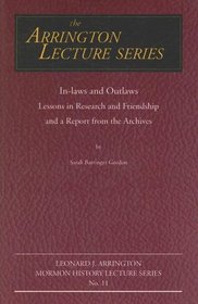 In-laws and Outlaws: Lessons in Research and Friendship and a Report from the Archives (Arrington Lecture Series)