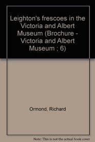 Leighton's frescoes in the Victoria and Albert Museum (Brochure - Victoria and Albert Museum ; 6)