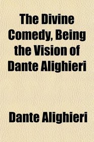 The Divine Comedy, Being the Vision of Dante Alighieri