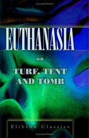 Euthanasia; or, Turf, Tent and Tomb
