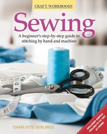 Sewing: A beginner's step-by-step guide to stitching by hand and machine (Craft Workbooks)