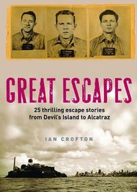 Great Escapes: 25 Thrilling escape stories from Devil's Island to Alcatraz