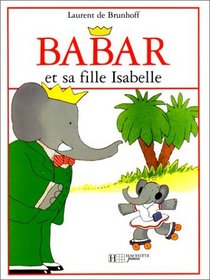 Babar Et LA Sa Fille Isabelle (French Edition)