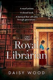The Royal Librarian: from an exciting new voice in historical fiction comes a gripping and emotional royal novel