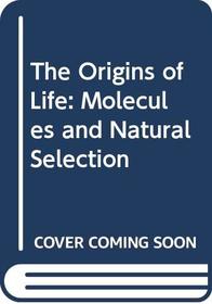 The Origins of Life: Molecules and Natural Selection
