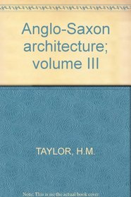 Anglo-Saxon Architecture: Volume 3