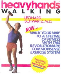 Heavyhands Walking: Walk Your Way to a Lifetime of Fitness With This Revolutionary, Commonsense Exercise System