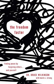 The Freedom Factor: Finding Peace by Forgiving Others . . . and Yourself