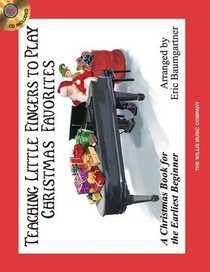Teaching Little Fingers to Play Christmas Favorites: A Christmas Book for the Earliest Beginner (Willis)