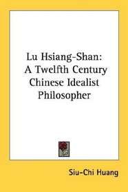 Lu Hsiang-Shan: A Twelfth Century Chinese Idealist Philosopher