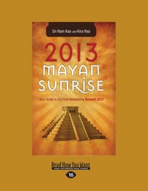 2013 Mayan Sunrise: Your Guide to Spiritual Awakening Beyond 2012