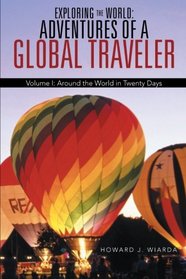 Exploring the World: Adventures of a Global Traveler: Around the World in Twenty Days (Volume 1)