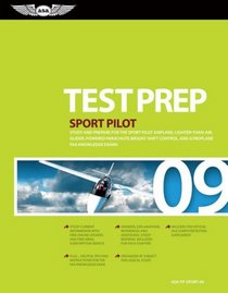 Sport Pilot Test Prep 2009: Study and Prepare for the Sport Pilot Airplane, Lighter-Than-Air, Glider, Powered Parachute, Weight-Shift Control, and Gyroplane FAA Knowledge Tests (Test Prep series)