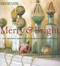 Merry & Bright: 301 Festive Ideas for Celebrating Christmas