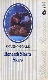 Beneath Sierra Skies (Silhouette Romance, No 702)