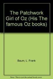 The Patchwork Girl of Oz (His The famous Oz books)