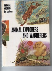 ANIMAL EXPLORERS AND WANDERERS (ANIMAL WORLD IN COLOUR)