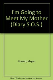 I'M GOING TO MEET MY MOTHER (Diary S.O.S.)