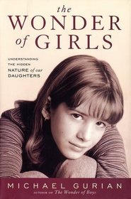 The Wonder of Girls : Understanding the Hidden Nature of Our Daughters