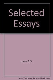 Selected Essays Of E. V. Lucas