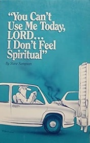 You Can't Use Me Today, Lord -- I Don't Feel Spiritual