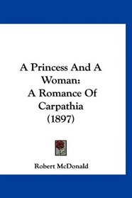 A Princess And A Woman: A Romance Of Carpathia (1897)
