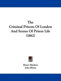 The Criminal Prisons Of London And Scenes Of Prison Life (1862)