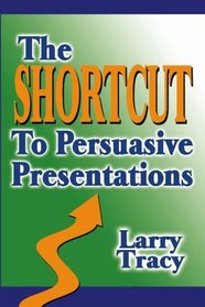 The Shortcut to Persuasive Presentations