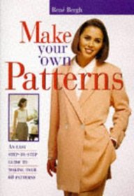 Make Your Own Patterns: An Easy Step-By-Step Guide To Making Over 60 Patterns