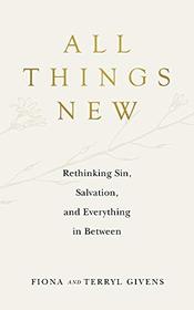 All Things New: Rethinking Sin, Salvation, and Everything in Between