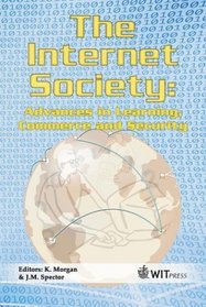 The Internet Society: Advances in Learning, Commerce and Security (Advances in Information and Communication Technologies, 1)