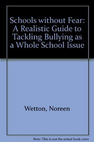 Schools without Fear: A Realistic Guide to Tackling Bullying as a Whole School Issue