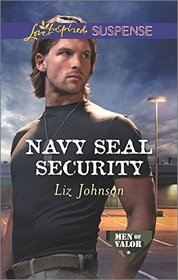 Navy SEAL Security (Men of Valor, Bk 3) (Love Inspired Suspense, No 515)