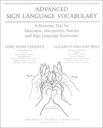 Advanced Sign Language Vocabulary: A Resource Text for Educators, Interpreters, Parents, and Sign Language Instructors