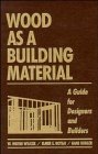 Wood as a Building Material: A Guide for Designers and Builders