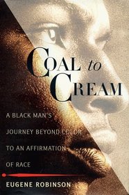 Coal to Cream : A Black Man's Journey Beyond Color to an Affirmation of Race