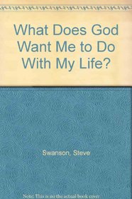 What Does God Want Me to Do With My Life?