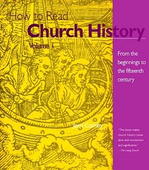 How to Read Church History Vol 1 : From the Beginnings to the 15th Century (How to Read Church History)