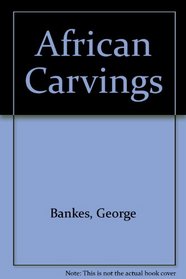 African carvings: With an addendum on African sculpture and the modern movement in art