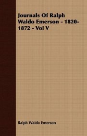 Journals Of Ralph Waldo Emerson - 1820-1872 - Vol V