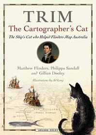 Trim, The Cartographer's Cat: The ship's cat who helped Flinders map Australia