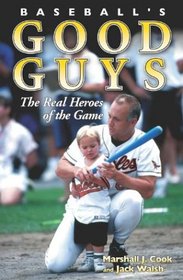 Baseball's Good Guys: The Real Heroes of the Game