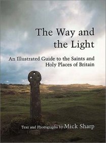 The Way and the Light: An Illustrated Guide to the Saints and Holy Places of Britain
