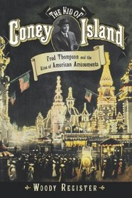 The Kid of Coney Island: Fred Thompson and the Rise of American Amusements